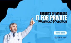 Benefits of Managed IT for Private Medical Practices