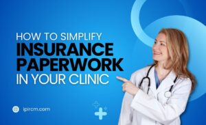 How to Simplify Insurance Paperwork in a Clinic