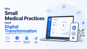 Why Small Medical Practices Need Digital Transformation
